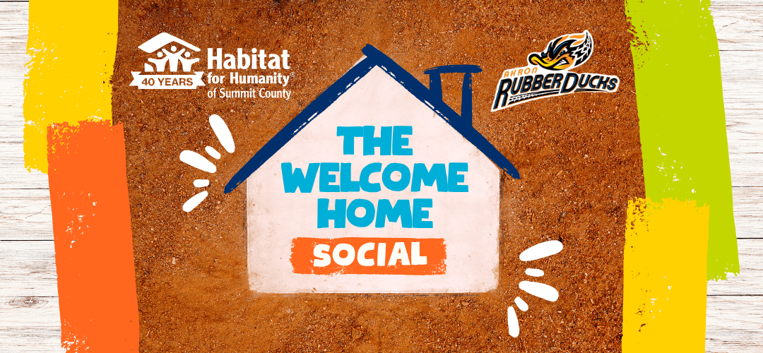 The Welcome Home Social event graphic featuring Habitat for Humanity of Summit County (40 Years) and Akron RubberDucks logos.