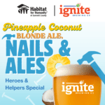 Promotional graphic for Nails & Ales Pineapple Coconut Blonde Ale, a collaboration between Habitat for Humanity of Summit County and Ignite Brewing Co. for the Heroes & Helpers event.
